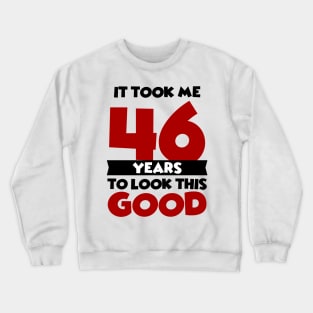 It took me 46 years to look this good Crewneck Sweatshirt